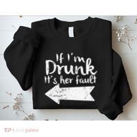 If Im Drunk Its Her Fault Matching Best Friend Gift Drinking Sweatshirt thumb 2