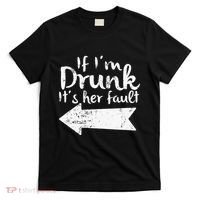 If Im Drunk Its Her Fault Matching Best Friend Gift Drinking T-Shirt thumb 0