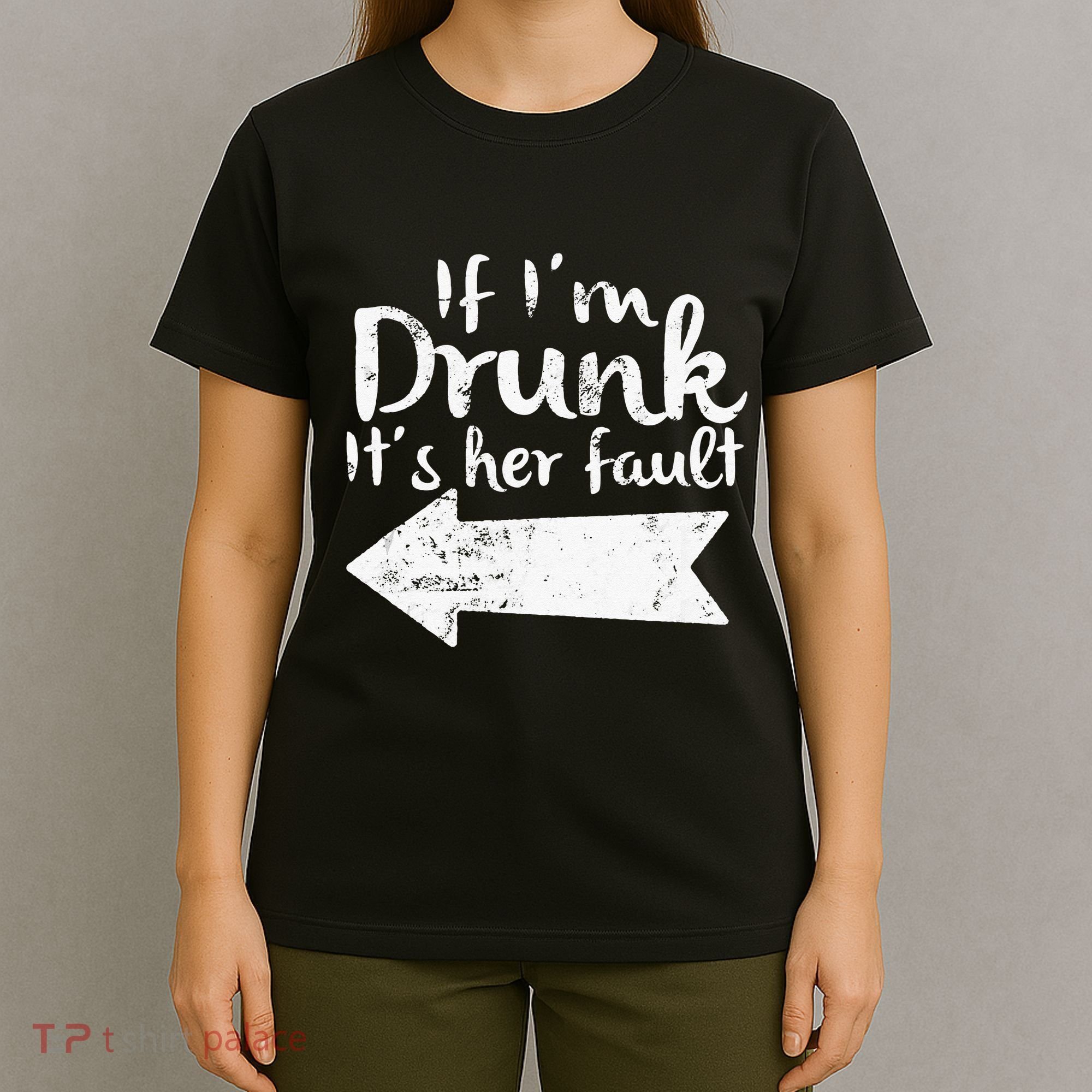If Im Drunk Its Her Fault Matching Best Friend Gift Drinking T-Shirt