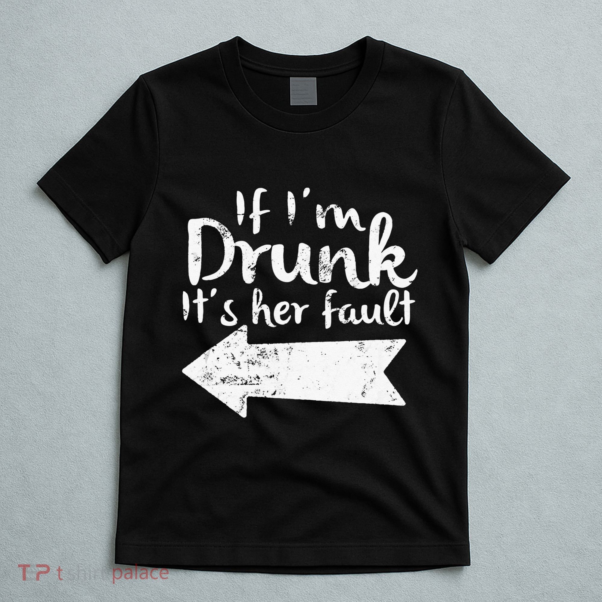 If Im Drunk Its Her Fault Matching Best Friend Gift Drinking T-Shirt