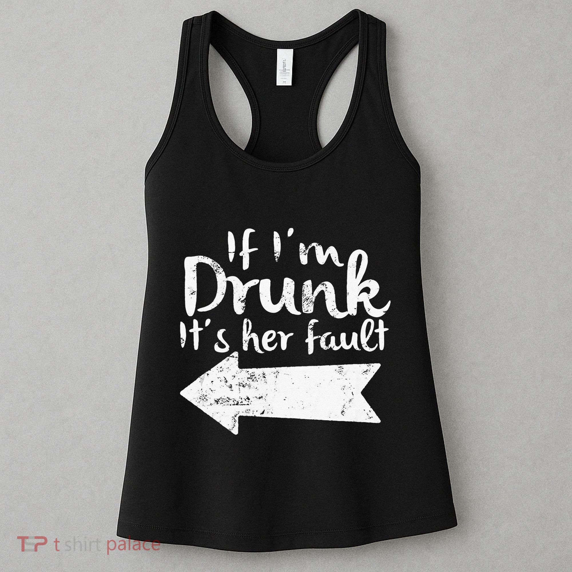 If Im Drunk Its Her Fault Matching Best Friend Gift Drinking Women's Tank Top