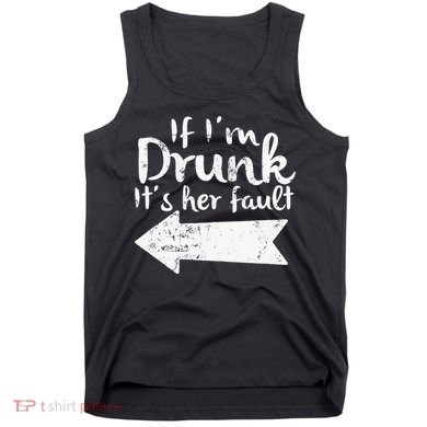 If Im Drunk Its Her Fault Matching Best Friend Gift Drinking Tank Top
