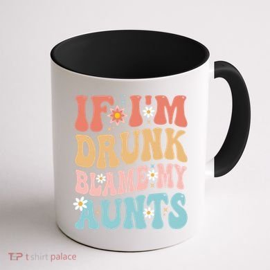 If Im Drunk Blame My Aunts Funny Nieces Nephew Retro Great Gift Coffee Mug back