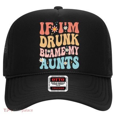 If Im Drunk Blame My Aunts Funny Nieces Nephew Retro Great Gift Hat