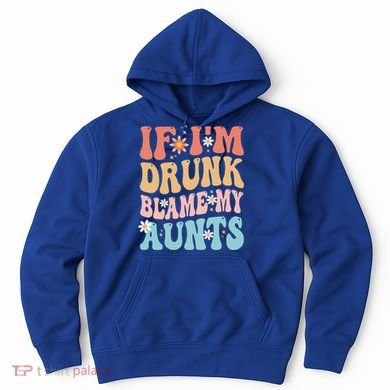 If Im Drunk Blame My Aunts Funny Nieces Nephew Retro Great Gift Hoodie