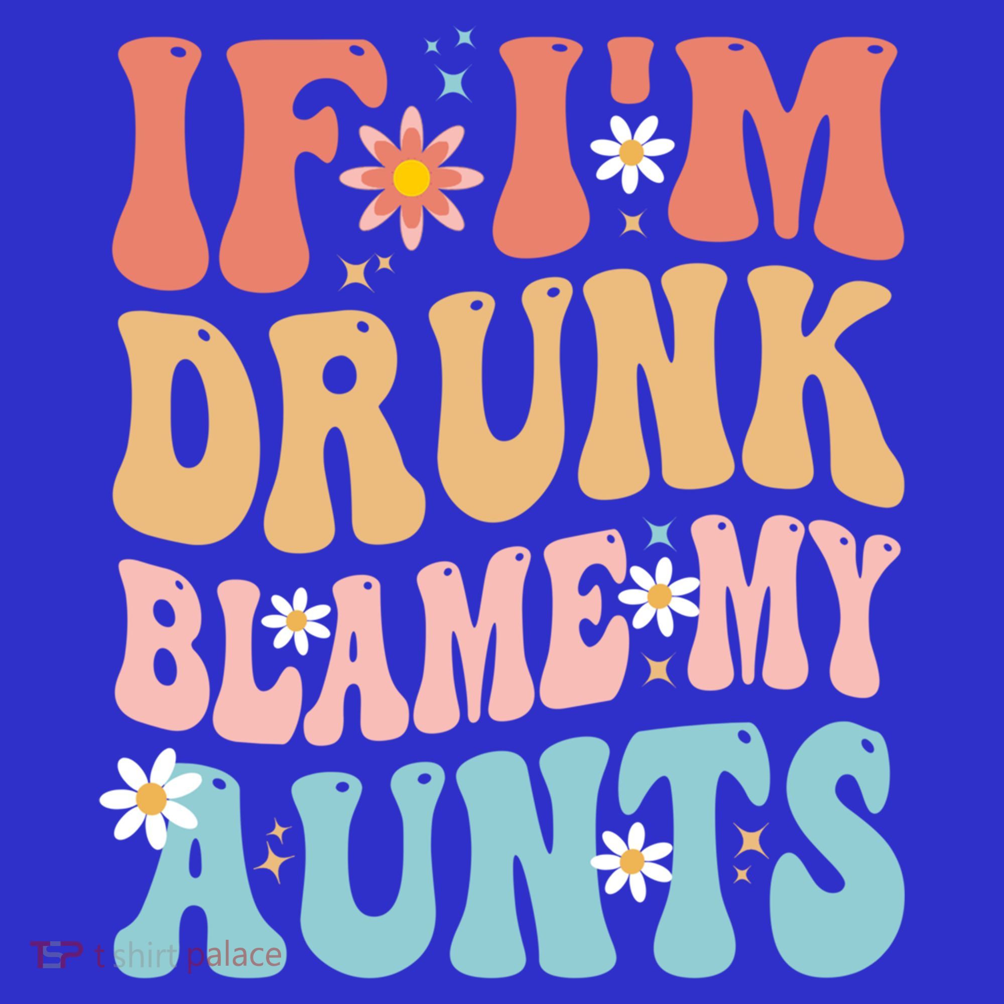 If Im Drunk Blame My Aunts Funny Nieces Nephew Retro Great Gift Sweatshirt