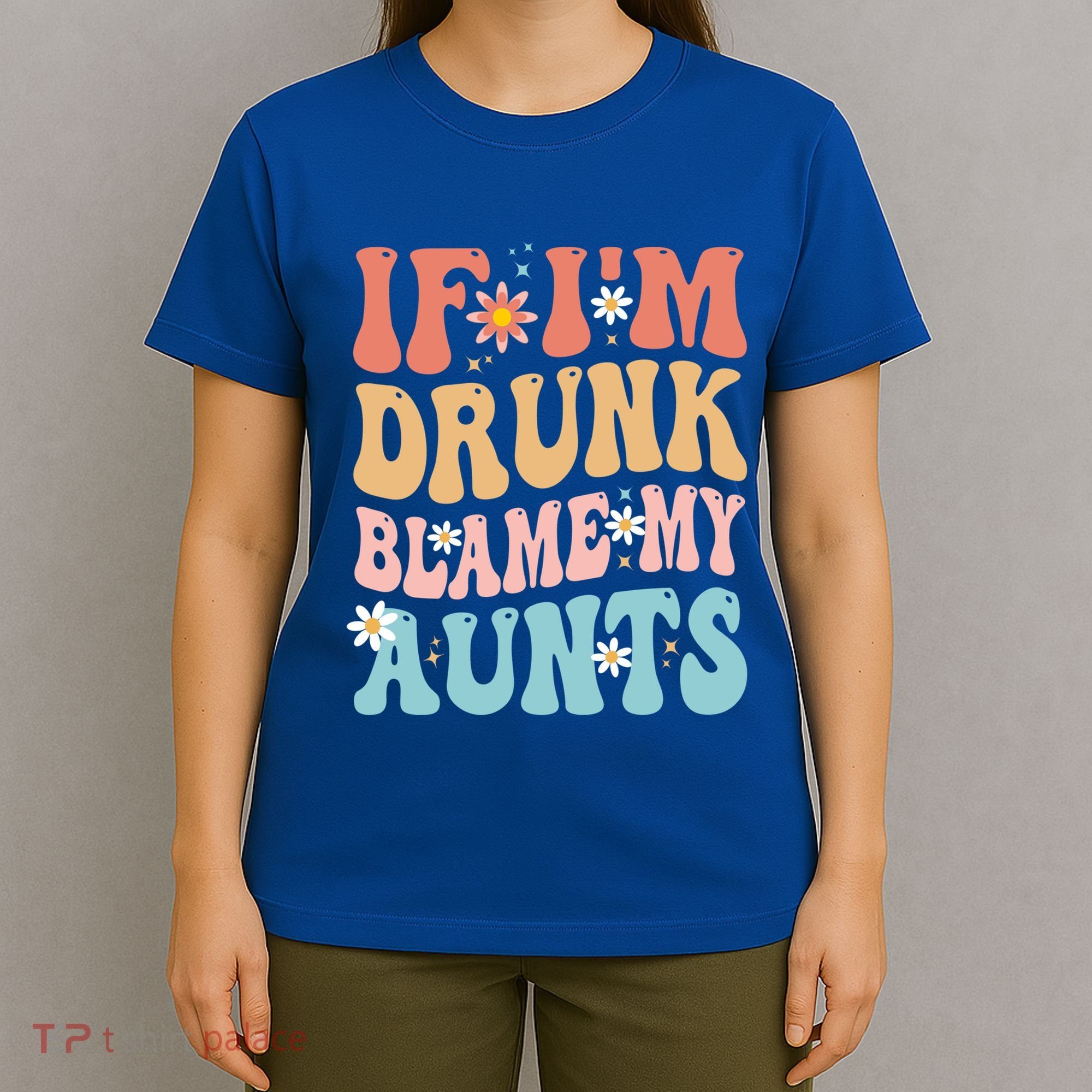 If Im Drunk Blame My Aunts Funny Nieces Nephew Retro Great Gift T-Shirt