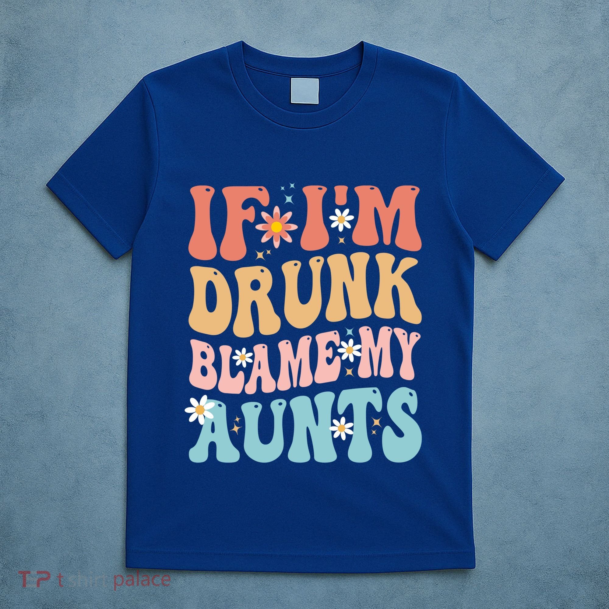 If Im Drunk Blame My Aunts Funny Nieces Nephew Retro Great Gift T-Shirt