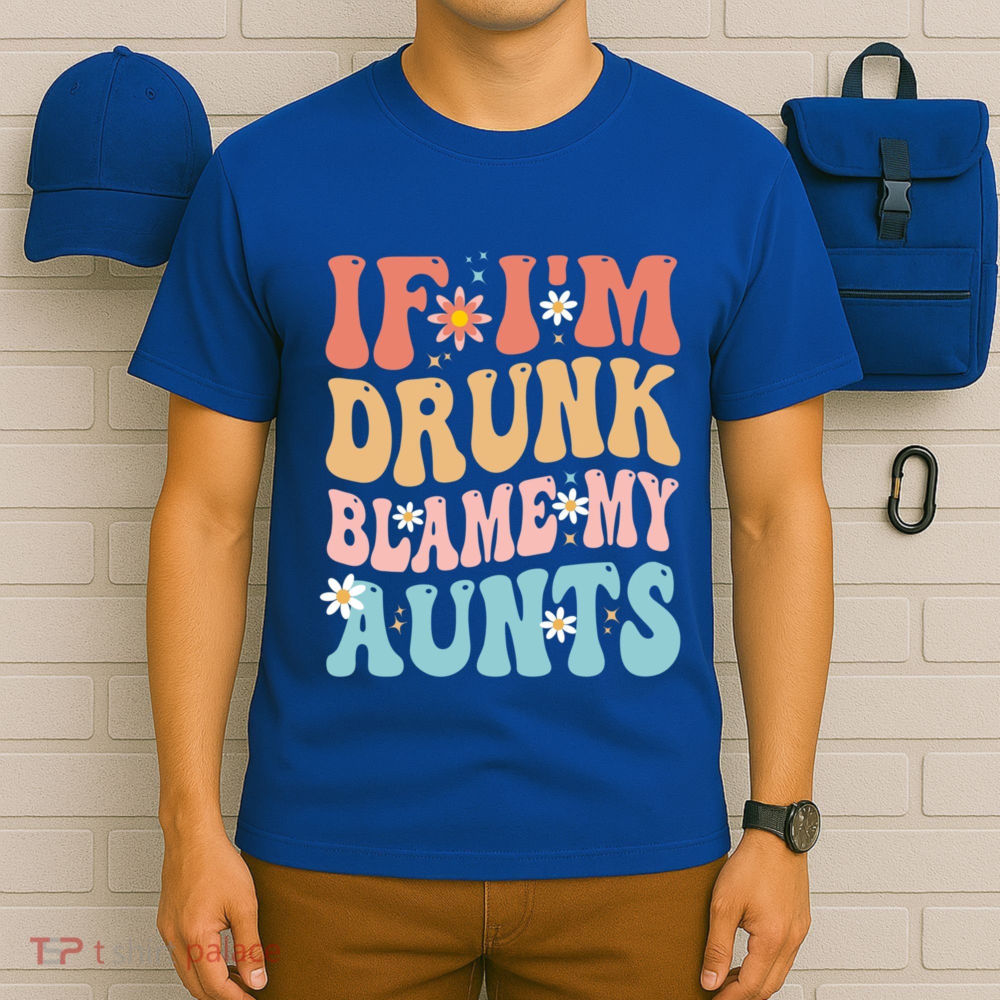 If Im Drunk Blame My Aunts Funny Nieces Nephew Retro Great Gift T-Shirt