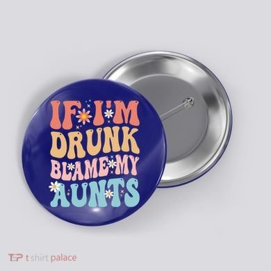 If Im Drunk Blame My Aunts Funny Nieces Nephew Retro Great Gift Button
