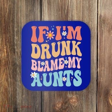 If Im Drunk Blame My Aunts Funny Nieces Nephew Retro Great Gift Coaster