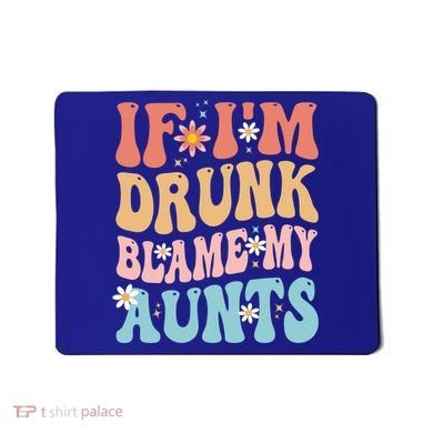 If Im Drunk Blame My Aunts Funny Nieces Nephew Retro Great Gift Mousepad