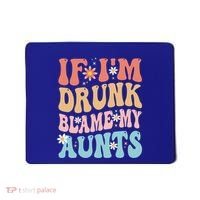 If Im Drunk Blame My Aunts Funny Nieces Nephew Retro Great Gift Mousepad thumb 0