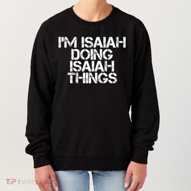 I'm Isaiah Doing Isaiah Things Funny Birthday Name Gift Idea Great Gift Women's Sweatshirt