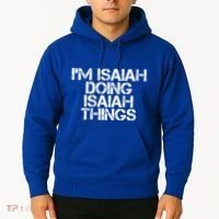 I'm Isaiah Doing Isaiah Things Funny Birthday Name Gift Idea Great Gift Hoodie thumb 2