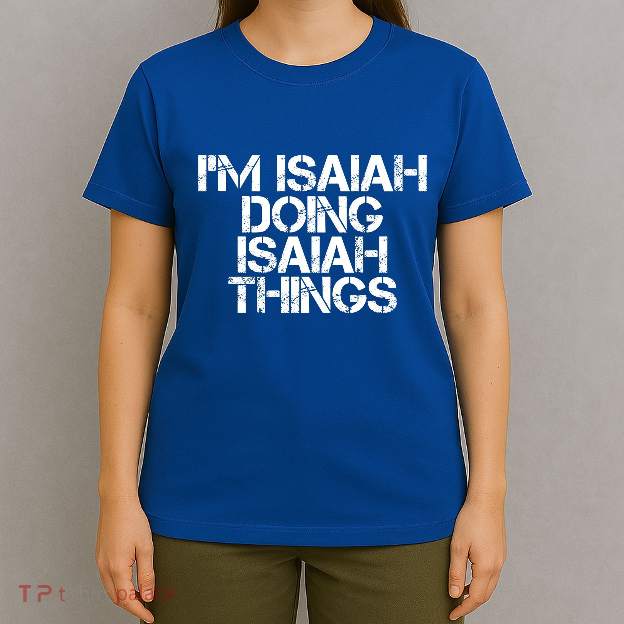 I'm Isaiah Doing Isaiah Things Funny Birthday Name Gift Idea Great Gift T-Shirt
