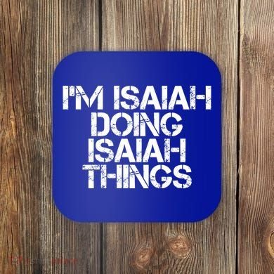 I'm Isaiah Doing Isaiah Things Funny Birthday Name Gift Idea Great Gift Coaster