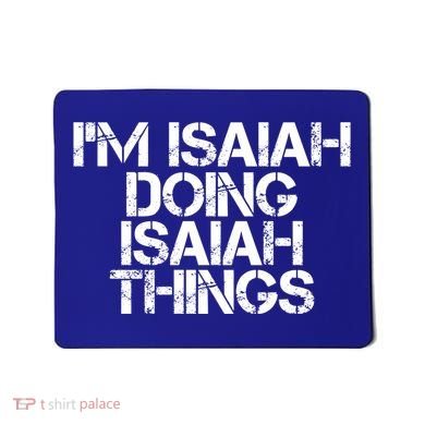 I'm Isaiah Doing Isaiah Things Funny Birthday Name Gift Idea Great Gift Mousepad