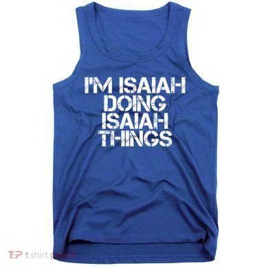 I'm Isaiah Doing Isaiah Things Funny Birthday Name Gift Idea Great Gift Tank Top