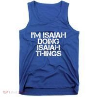 I'm Isaiah Doing Isaiah Things Funny Birthday Name Gift Idea Great Gift Tank Top thumb 0
