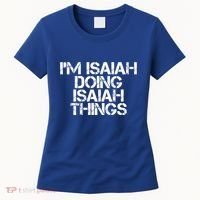 I'm Isaiah Doing Isaiah Things Funny Birthday Name Gift Idea Great Gift Women's T-Shirt thumb 0