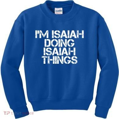 I'm Isaiah Doing Isaiah Things Funny Birthday Name Gift Idea Great Gift Kids Sweatshirt