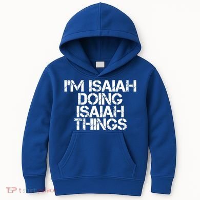 I'm Isaiah Doing Isaiah Things Funny Birthday Name Gift Idea Great Gift Kids Hoodie