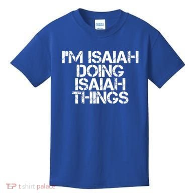 I'm Isaiah Doing Isaiah Things Funny Birthday Name Gift Idea Great Gift Kids T-Shirt