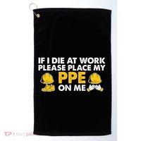 If I Die At Work Please Place My Ppe On Me Funny Electrician Great Gift Golf Towel thumb 0