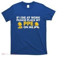 If I Die At Work Please Place My Ppe On Me Funny Electrician Great Gift T-Shirt thumb 0