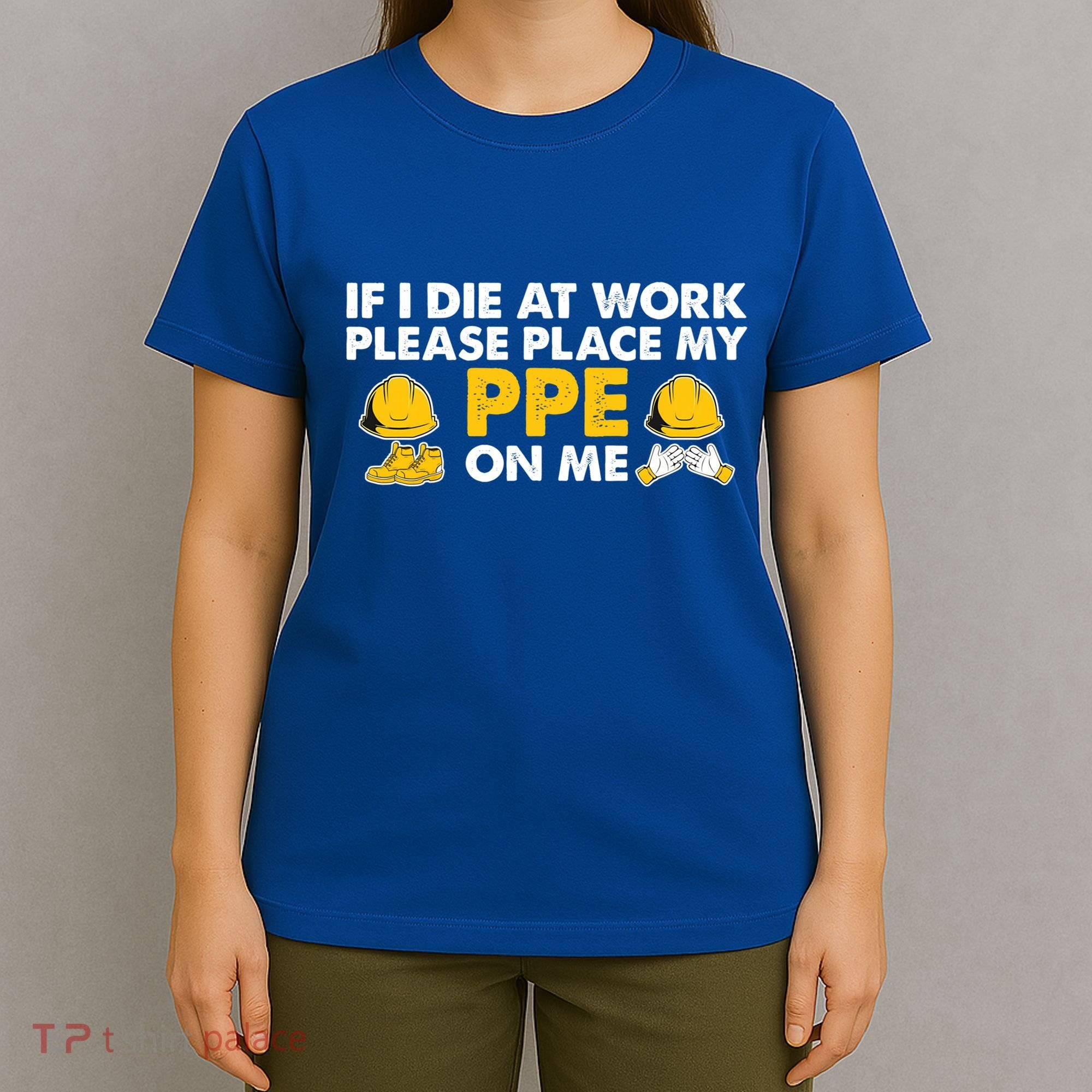 If I Die At Work Please Place My Ppe On Me Funny Electrician Great Gift T-Shirt
