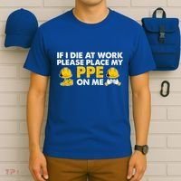 If I Die At Work Please Place My Ppe On Me Funny Electrician Great Gift T-Shirt thumb 6