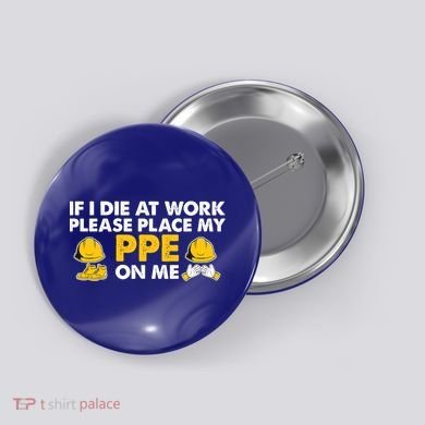If I Die At Work Please Place My Ppe On Me Funny Electrician Great Gift Button