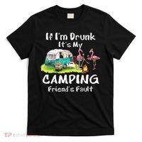 If Im Drunk Its My Camping Friends Fault Funny Flamingos T-Shirt thumb 0