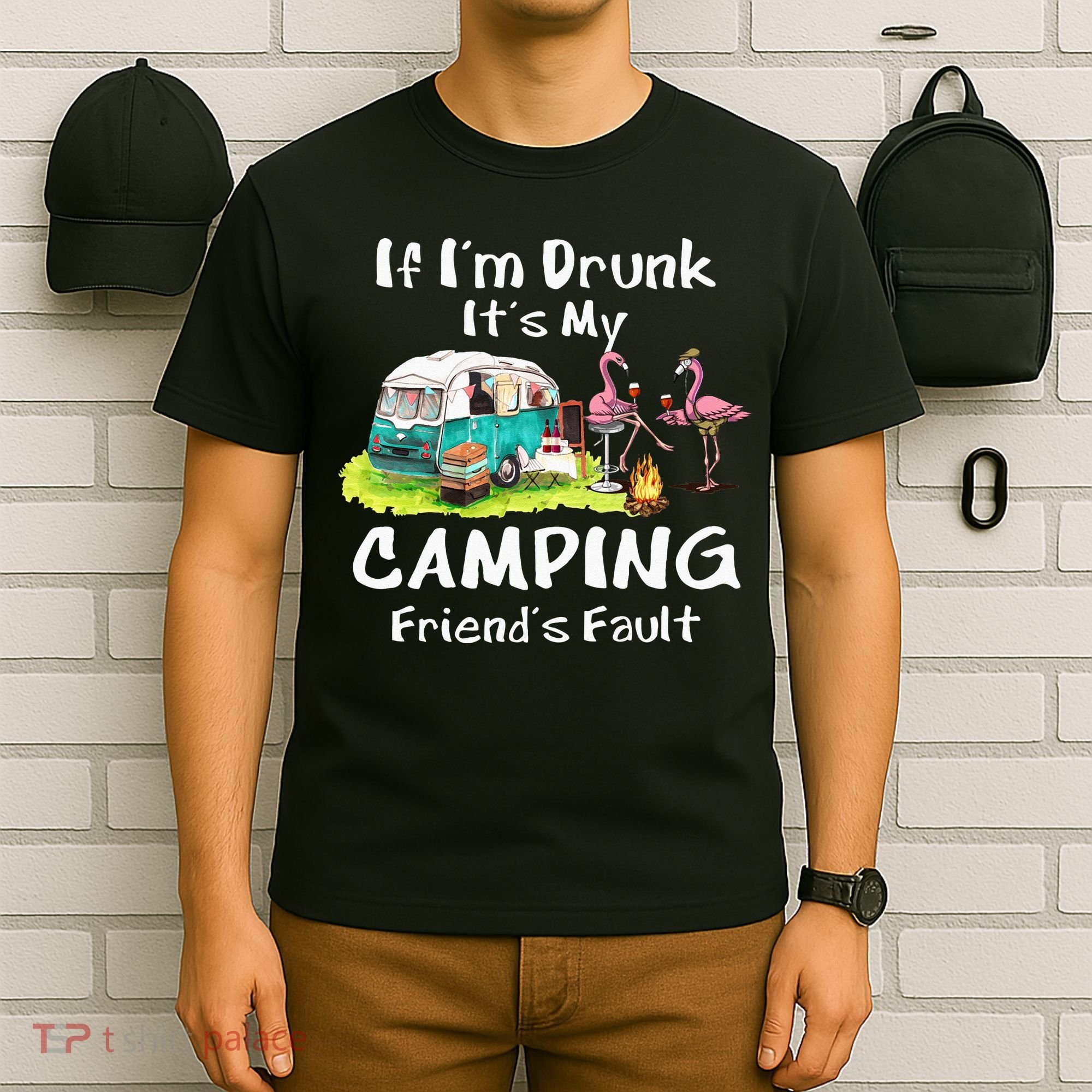 If Im Drunk Its My Camping Friends Fault Funny Flamingos T-Shirt