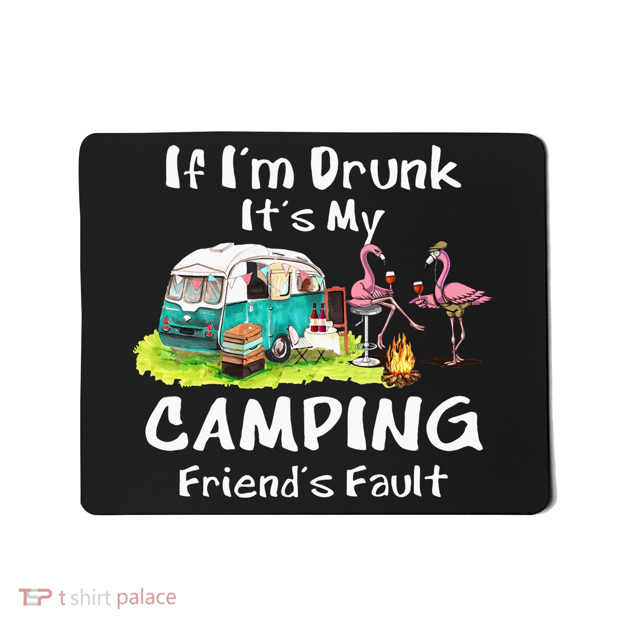 If Im Drunk Its My Camping Friends Fault Funny Flamingos Mousepad