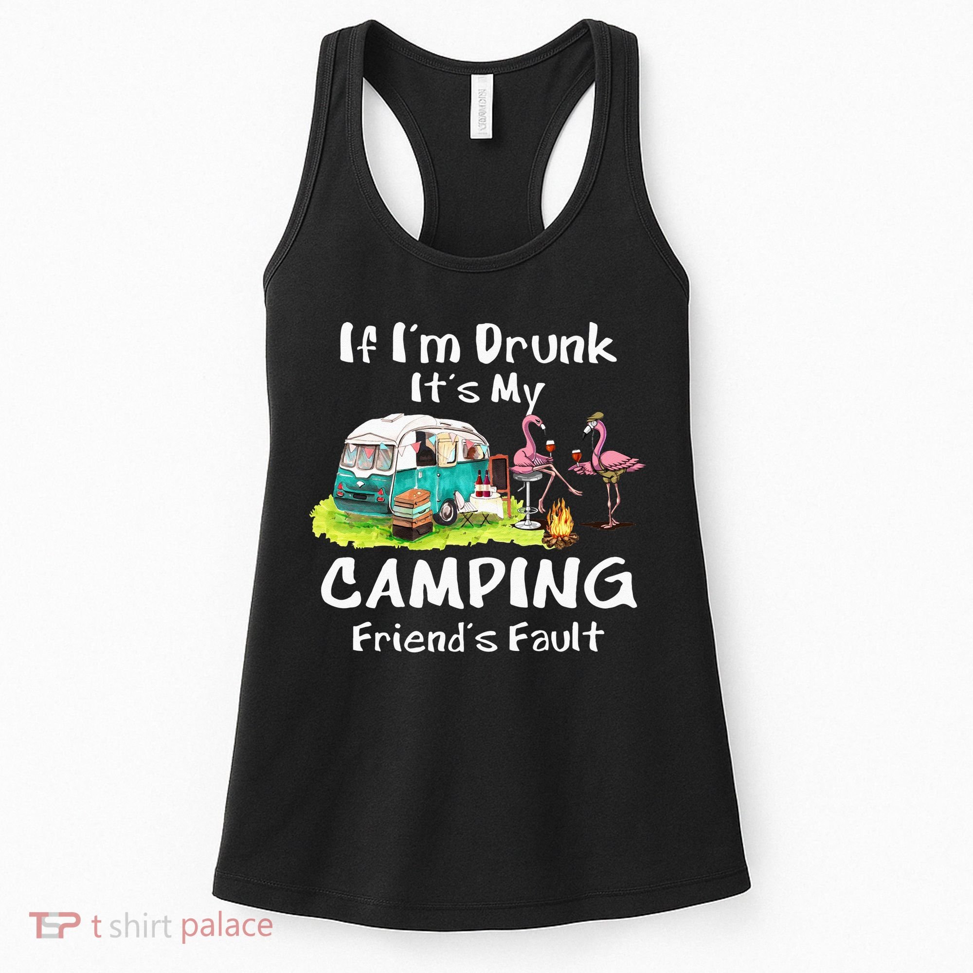 If Im Drunk Its My Camping Friends Fault Funny Flamingos Women's Tank Top