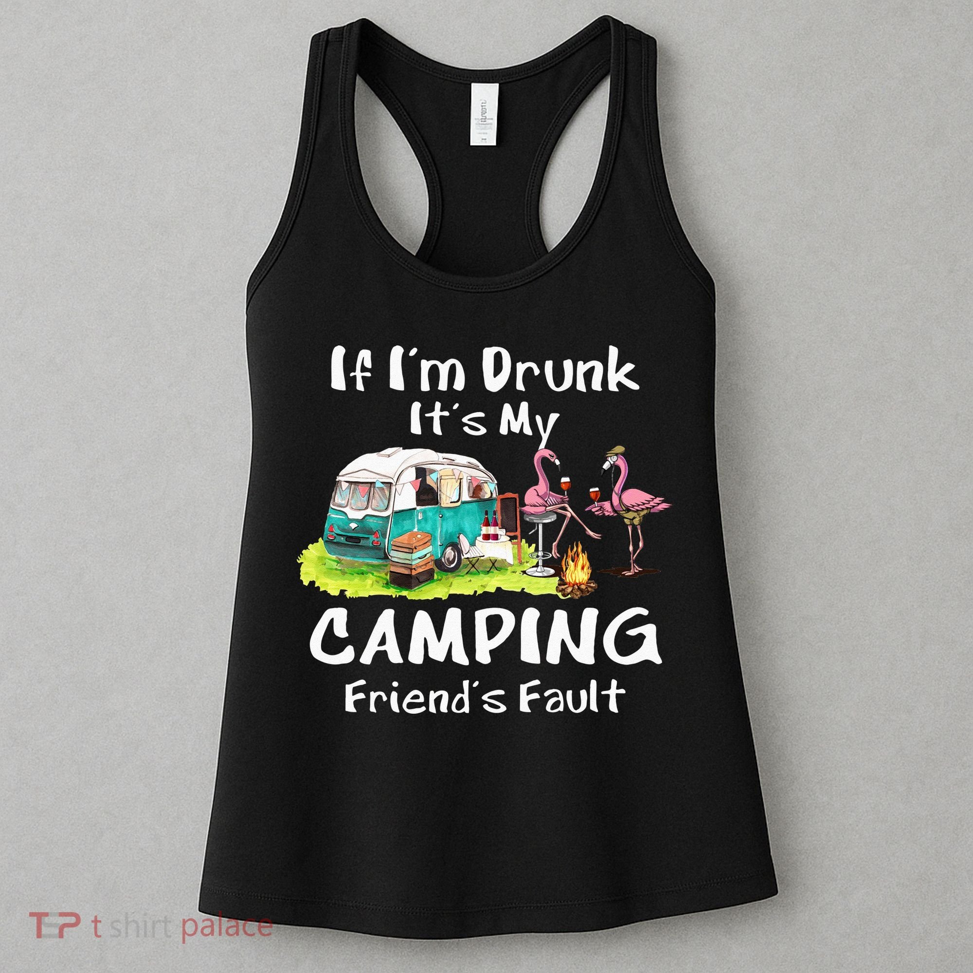 If Im Drunk Its My Camping Friends Fault Funny Flamingos Women's Tank Top