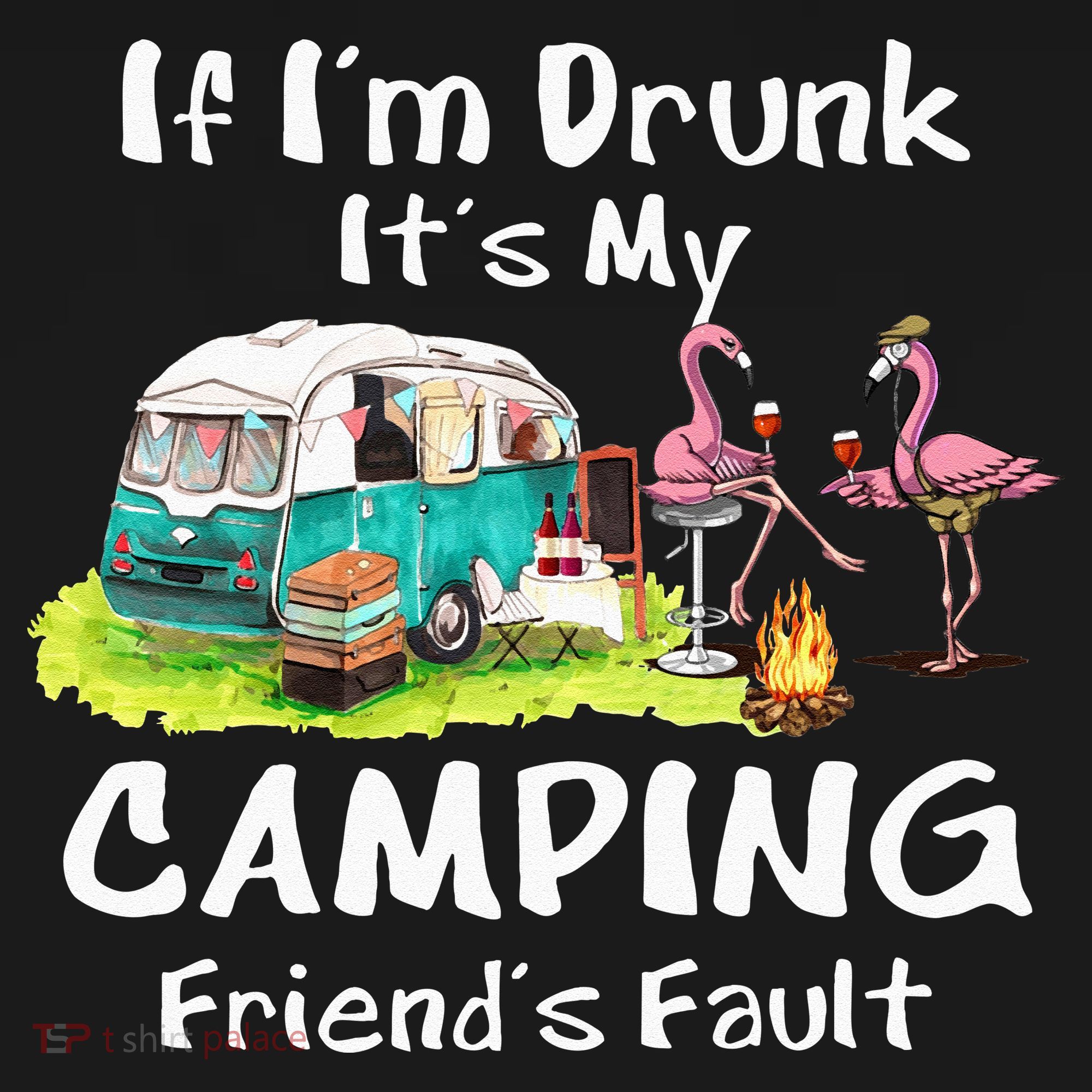 If Im Drunk Its My Camping Friends Fault Funny Flamingos Women's Tank Top