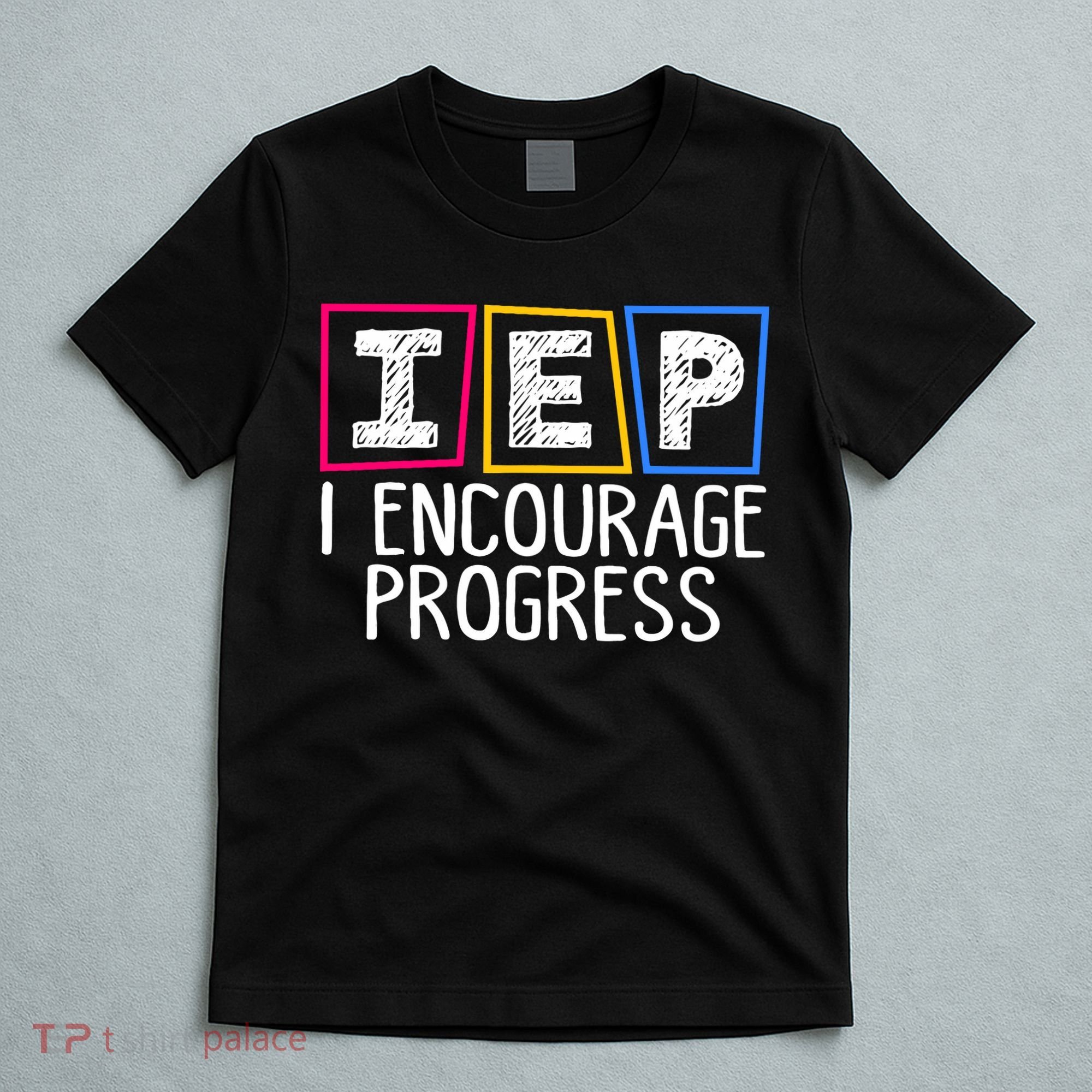 Iep I Encourage Progress Special Education Teacher Sped T-Shirt