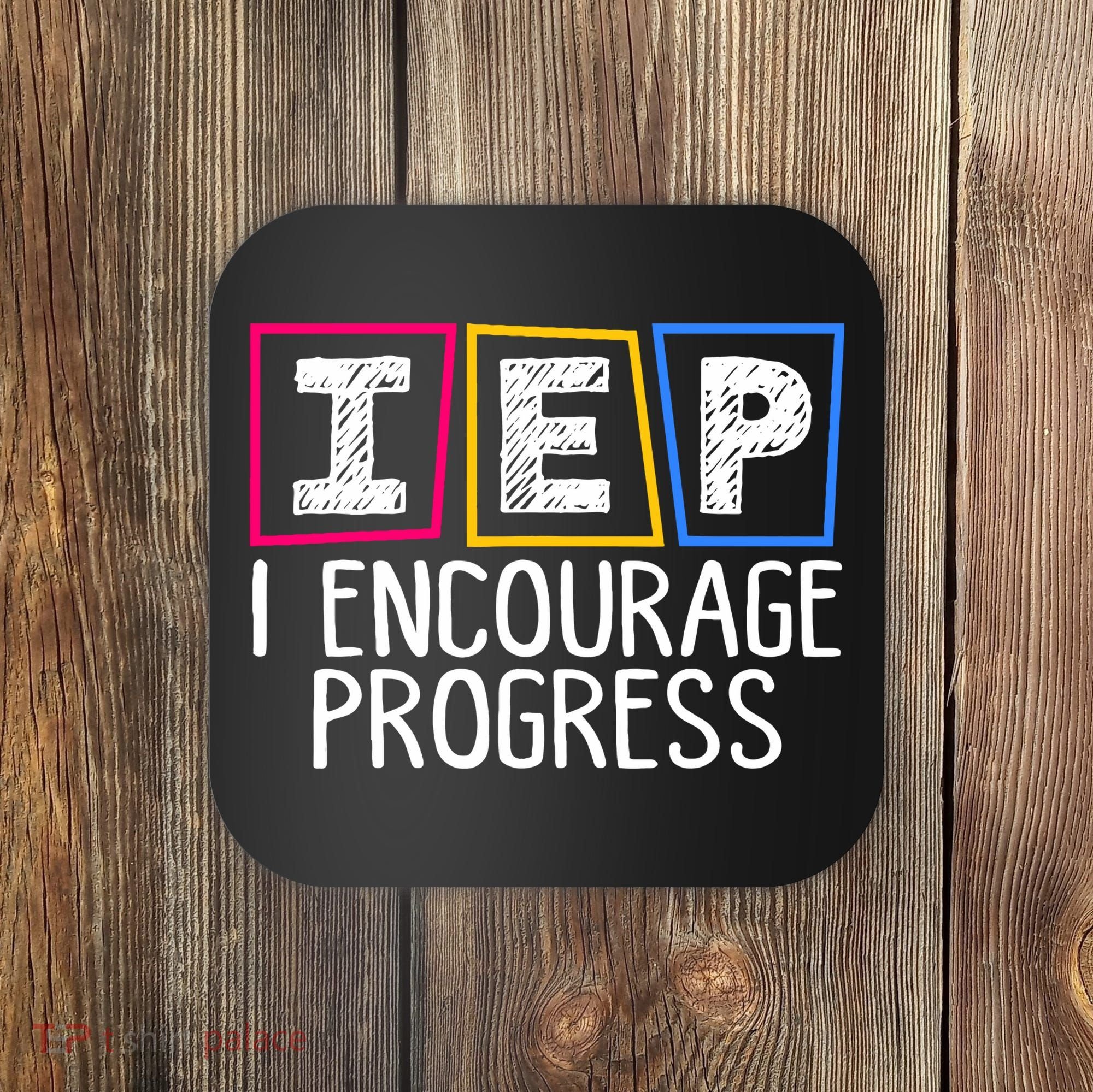 Iep I Encourage Progress Special Education Teacher Sped Coaster