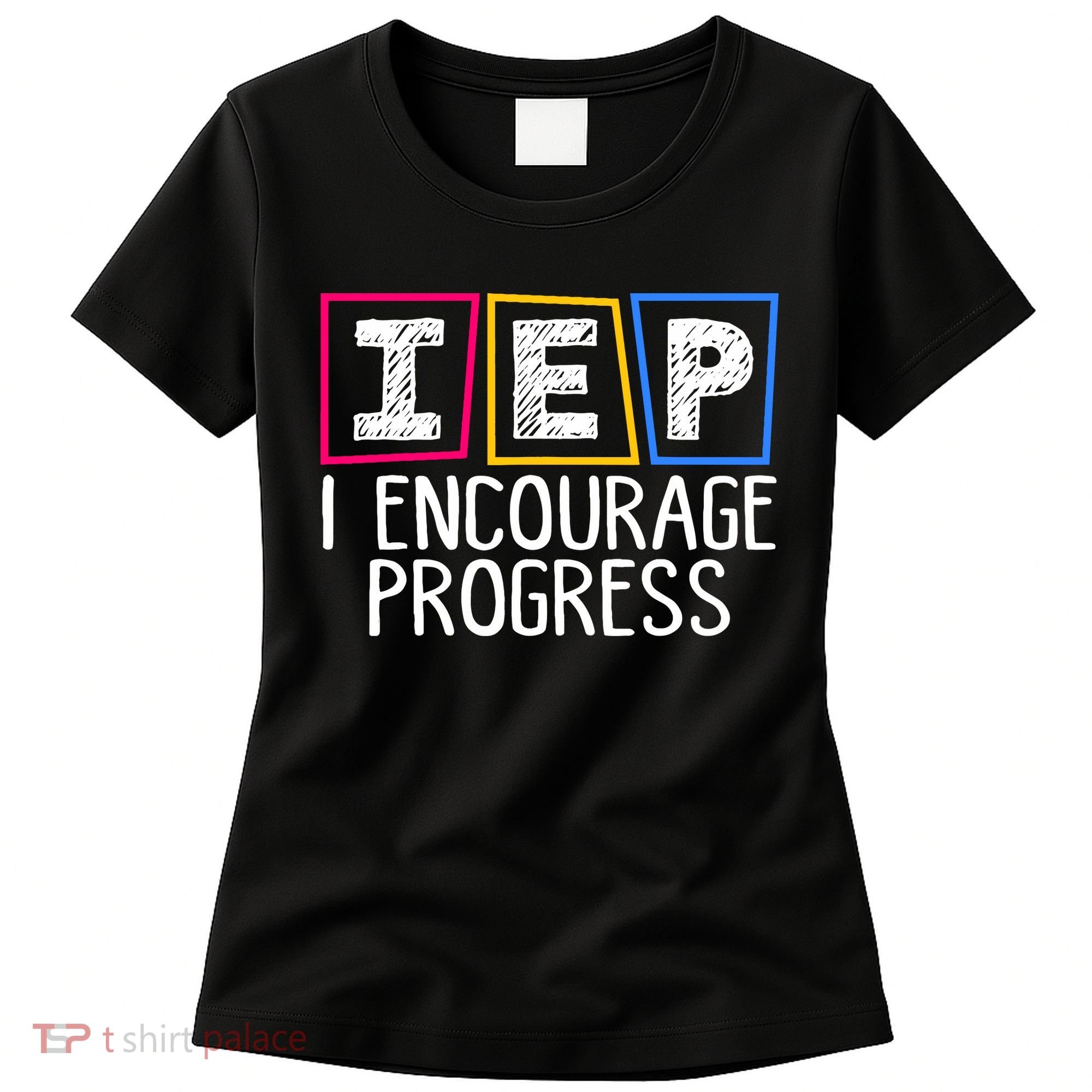 Iep I Encourage Progress Special Education Teacher Sped Women's T-Shirt