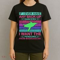 If I Ever Have Any Back Up Dancers I Want The Penguins From Madagascar T-Shirt thumb 4