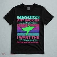 If I Ever Have Any Back Up Dancers I Want The Penguins From Madagascar T-Shirt thumb 5