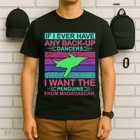 If I Ever Have Any Back Up Dancers I Want The Penguins From Madagascar T-Shirt thumb 6