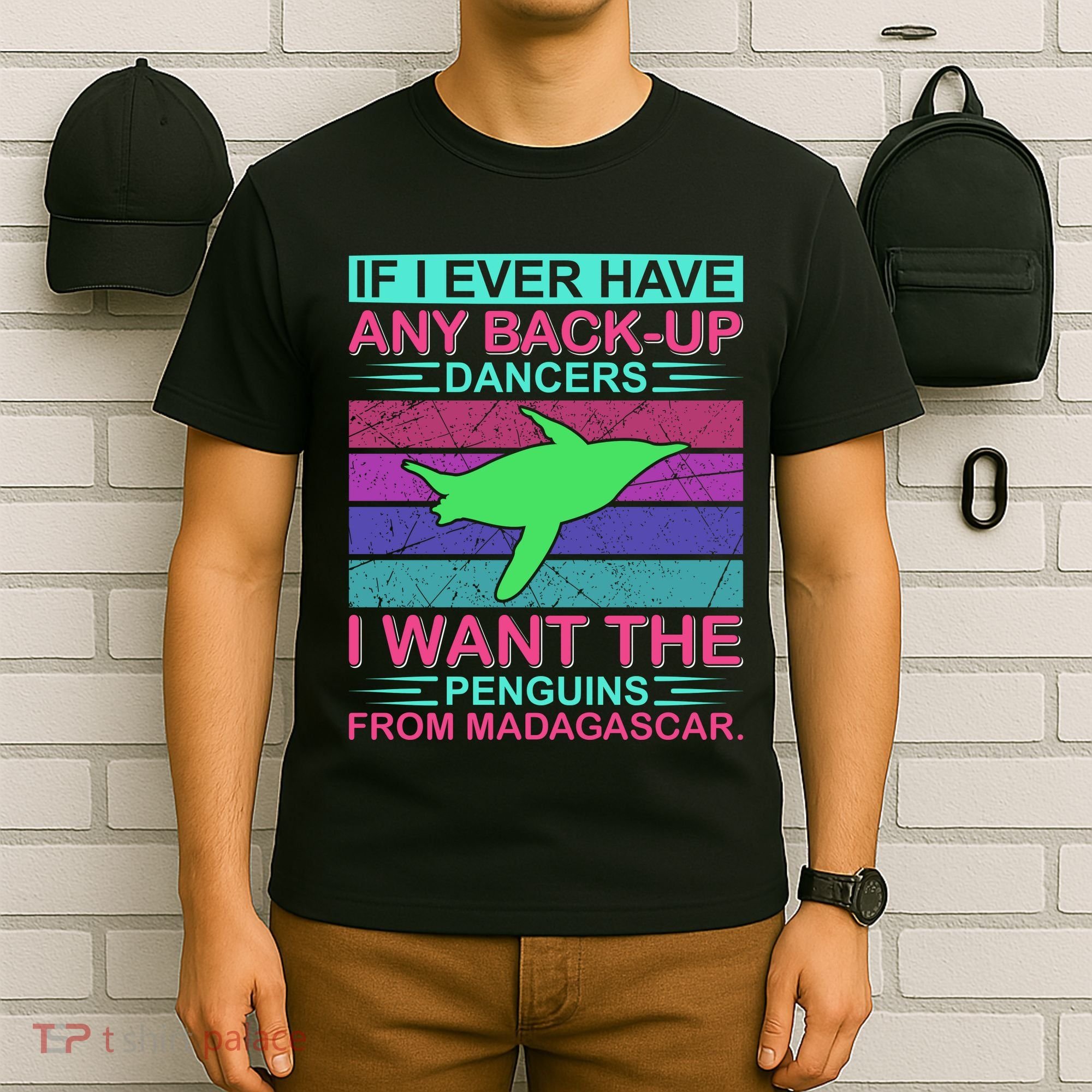 If I Ever Have Any Back Up Dancers I Want The Penguins From Madagascar T-Shirt