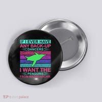 If I Ever Have Any Back Up Dancers I Want The Penguins From Madagascar Button thumb 0