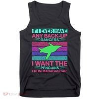 If I Ever Have Any Back Up Dancers I Want The Penguins From Madagascar Tank Top thumb 0