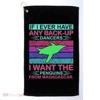 If I Ever Have Any Back Up Dancers I Want The Penguins From Madagascar Golf Towel thumb 0