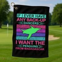 If I Ever Have Any Back Up Dancers I Want The Penguins From Madagascar Golf Towel thumb 1